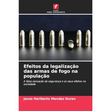 Imagem de Efeitos da legalização das armas de fogo na população: A falsa sensação de segurança e os seus efeitos na sociedade