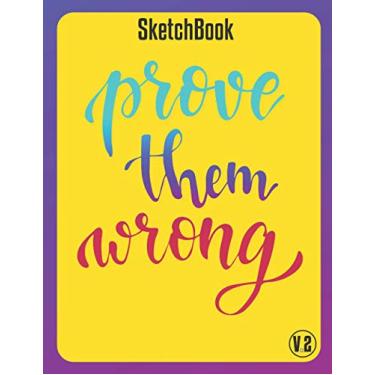 Imagem de Prove Them Wrong Sketch Book V.2: Large Inspirational Notebook for Drawing, Writing, Doodling, Sketching or Painting. (Blank & lined pages, A4 journal) for girls, women and teenage