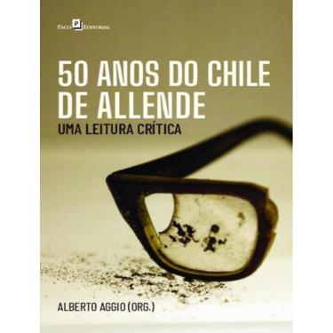 Imagem de 50 Anos Do Chile De Allende - Uma Leitura Critica