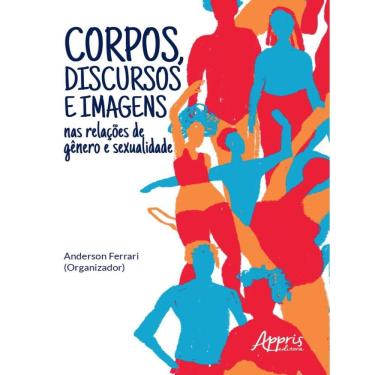 Imagem de Corpos, Discursos E Imagens Nas Relacoes De Genero E Sexualidade