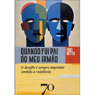 Imagem de Quando fui pai do meu irmão: o desafio é sempre imprimir sentido à exi