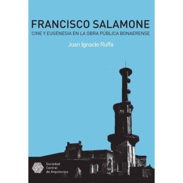Imagem de Francisco Salamone. Cine y eugenesia en la obra pública bonaerense - Espanhol