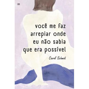 Imagem de Livro - Você me faz arrepiar onde eu não sabia que era possível