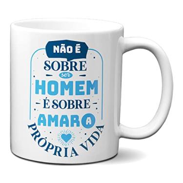 Imagem de Caneca Não É Sobre O Homem É Sobre Amar A Própria Vida (Branca)