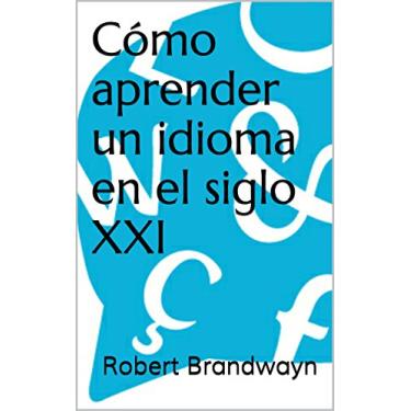 Imagem de Cómo aprender un idioma en el siglo XXI (Spanish Edition)