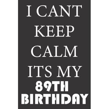 Imagem de I CANT KEEP CALM ITS MY 89TH BIRTHDAY: 1932 Gifts for Husband from wife, unique anniversary for member family, perfect for any occasion lik birthday, ... Funny Notebook, Journals (Notebook a5 Lined)