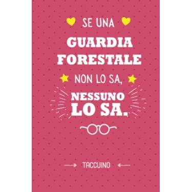 Imagem de Se una Guardia forestale non lo sa, nessuno lo sa: Taccuino Quaderno appunti (A5) | Regali per Guardia forestale per il compleanno o Natale - Regalo personalizzato da firmare