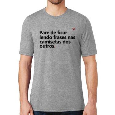 Imagem de Camiseta Pare de ficar lendo frases nas camisetas dos outros - Foca na