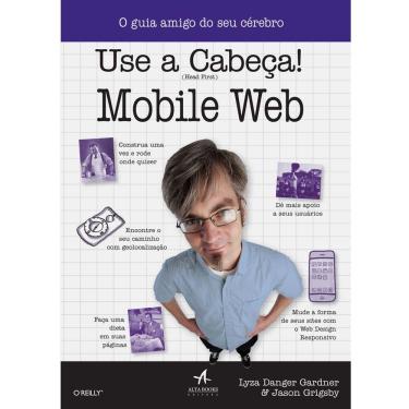 Imagem de Livro - Use a Cabeça!: Mobile Web - Lyza Danger Gardner e Jason Grigsby
