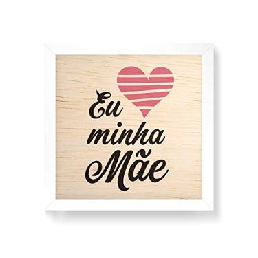 Imagem de Arte Maníacos Quadro decorativo com moldura caixa branca em Madeira - Eu Amo Minha Mãe - 30x30cm