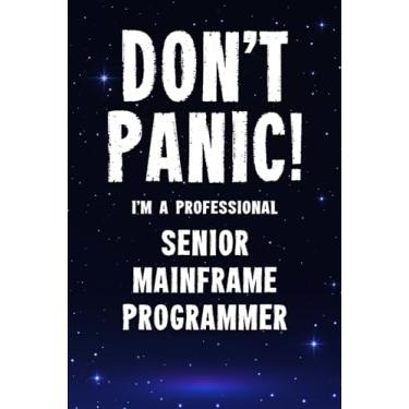 Imagem de Don't Panic! I'm A Professional Senior Mainframe Programmer: Customized 100 Page Lined Notebook Journal Gift For A Busy Senior Mainframe Programmer: Far Better Than A Throw Away Greeting Card.