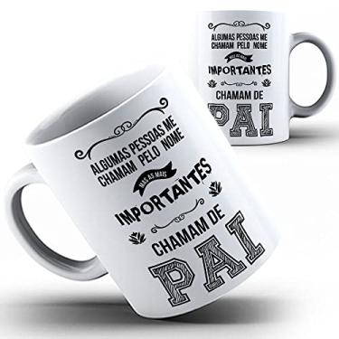 Imagem de Caneca xicara Importantes chamam de Pai