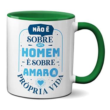 Imagem de Caneca Não É Sobre O Homem É Sobre Amar A Própria Vida (Verde)