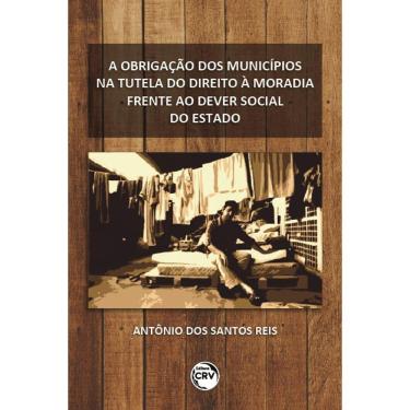 Imagem de A Obrigação Dos Municípios Na Tutela Do Direito À Moradia Frente Ao Dever Social Do Estado