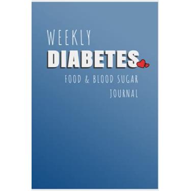 Imagem de Weekly Diabetes Journal: Diabetes Journal and Blood Sugar Log, Weekly Blood Sugar Diary, 1 Year Log, Daily Diabetic Glucose Tracker Journal Book, (Breakfast, Lunch, Dinner, Bedtime)