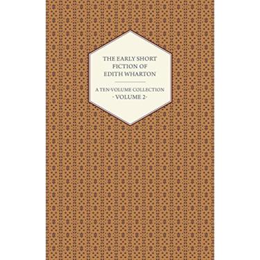 Imagem de The Early Short Fiction of Edith Wharton - A Ten-Volume Collection - Volume 2 (English Edition)
