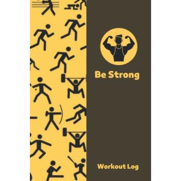 Imagem de Be Strong: Workout Log Book & Weightlifting Journal for Bodybuilders , Lifters , Powerlifters , Trainers , Personal Coaches , 120 Pages , 6 " x 9" | ... Diary | Lifting tracker for all workouts