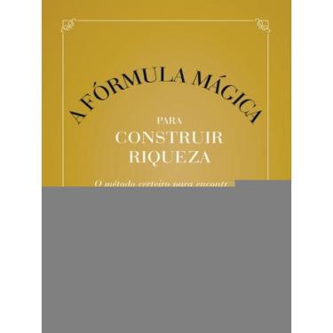 Imagem de A Fórmula Mágica Para Construir Riqueza - 1ª Edição 2023