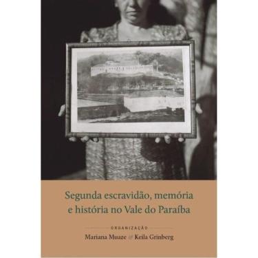Imagem de Segunda Escravidão, Memória E História No Vale Do Paraíba