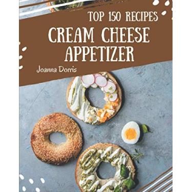Imagem de Top 150 Cream Cheese Appetizer Recipes: Welcome to Cream Cheese Appetizer Cookbook