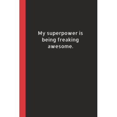 Imagem de My Superpower Is Being Freaking Awesome: Caderno em branco forrado | Presente engraçado para colega de trabalho, amigo, chefe, funcionário