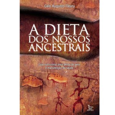 Imagem de Livro - A Dieta dos Nossos Ancestrais: Guia Nutricional Para a Perda de Peso e Manutenção da Saúde - Caio Augusto Fleury