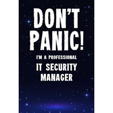 Imagem de Don't Panic! I'm A Professional IT Security Manager: Customized 100 Page Lined Notebook Journal Gift For A Busy IT Security Manager: Far Better Than A Throw Away Greeting Card.