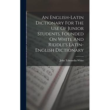 Imagem de An English-latin Dictionary For The Use Of Junior Students, Founded On White And Riddle's Latin-english Dictionary