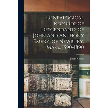 Imagem de Genealogical Records of Descendants of John and Anthony Emery, of Newbury, Mass., 1590-1890