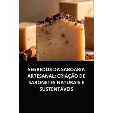 Imagem de Livro segredos da saboaria artesanal criação de sabonetes naturais e s