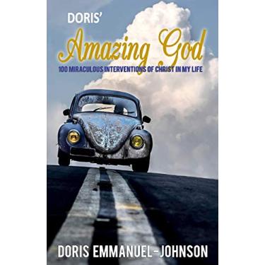 Imagem de Doris' Amazing God: 100 Miraculous Interventions Of Christ In My Life