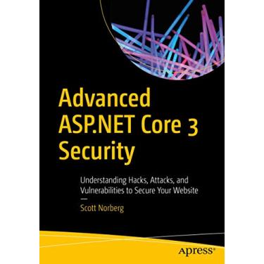 Imagem de Advanced ASP.NET Core 3 Security: Understanding Hacks, Attacks, and Vulnerabilities to Secure Your Website