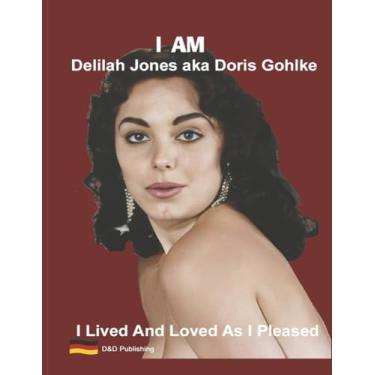 Imagem de I Am Delilah Jones Aka Doris Gohlke: I Lived and Loved As I Pleased