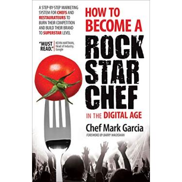 Imagem de How to Become a Rock Star Chef in the Digital Age: A Step-by-Step Marketing System for Chefs and Restaurateurs to Burn Their Competition and Build Their Brand to Superstar Level (English Edition)