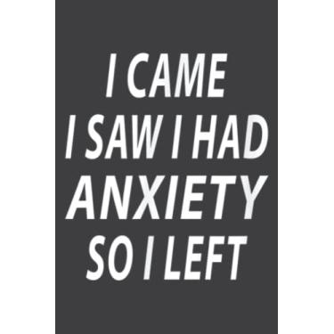 Imagem de I Came I Saw I Had Anxiety So I Left Funny Gift Idea: Journal/Ruled Notebook with Premium Paper, 6" x 9", Inner Pocket, 100 Pages