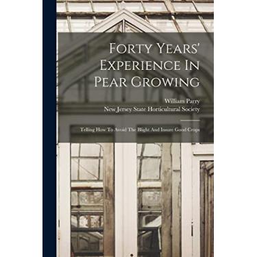 Imagem de Forty Years' Experience In Pear Growing: Telling How To Avoid The Blight And Insure Good Crops