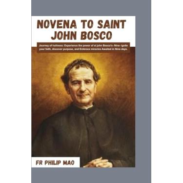 Imagem de Novena to St John Bosco: Journey to Holiness: Experience the Power of St John Bosco"s Nine -Ignite Your Faith, Discover Purpose and Embrace Miracles Awaited in Nine Days