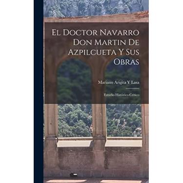 Imagem de El Doctor Navarro Don Martin De Azpilcueta Y Sus Obras: Estudio Histórico-Crítico