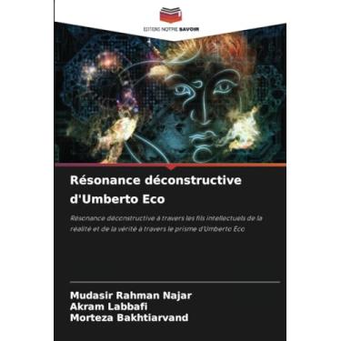 Imagem de Résonance déconstructive d'Umberto Eco: Résonance déconstructive à travers les fils intellectuels de la réalité et de la vérité à travers le prisme d'Umberto Eco