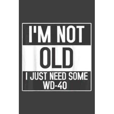 Imagem de I M Not Old, I Just Need Some Wd-40: Lined Journal Notebook, Memo Diary Subject Notebooks Planner, for Travelers, Students, Office - 6" x 9", 110 Pages