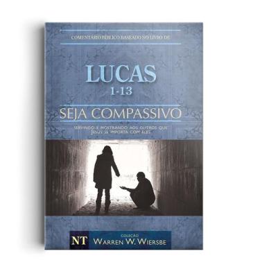 Imagem de Livro - Comentário Bíblico Wiersbe - Seja compassivo - Lucas - Volume 