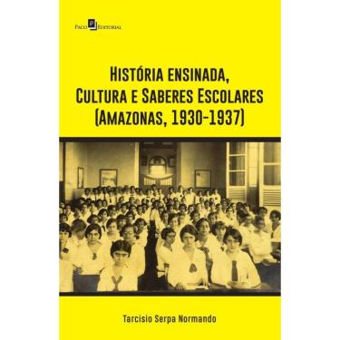 Imagem de História ensinada, Cultura e Saberes Escolares (Amazonas, 1930-1937)