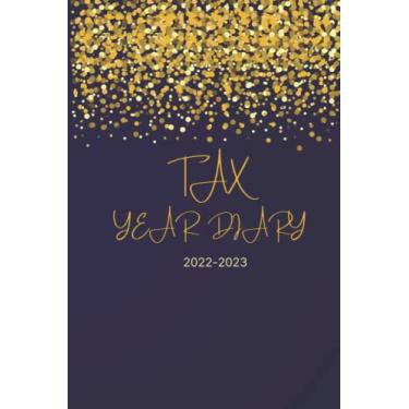 Imagem de Tax Year Diary 2022-2023: Tax Year Diary for Self Employed 2022-2023 | Tax Year Diary for Small Business to Record Income & Expenses 2022-2023.
