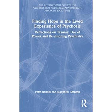 Imagem de Finding Hope in the Lived Experience of Psychosis: Reflections on Trauma, Use of Power and Re-visioning Psychiatry