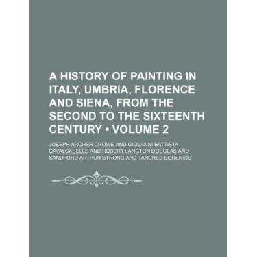 Imagem de A History of Painting in Italy, Umbria, Florence and Siena, From the Second to the Sixteenth Century (Volume 2)