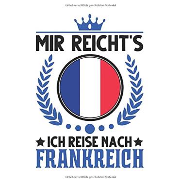 Imagem de Frankreich Notizbuch: Mir reicht's Ich reise nach Frankreich Urlaub / 6x9 Zoll / 120 ausfüllbare Seiten Seiten