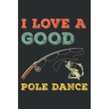 Imagem de I Love a Good Pole Dance Funny Fishing Bass Gift: Journal/Ruled Notebook with Premium Paper, 6" x 9", Inner Pocket, 100 Pages