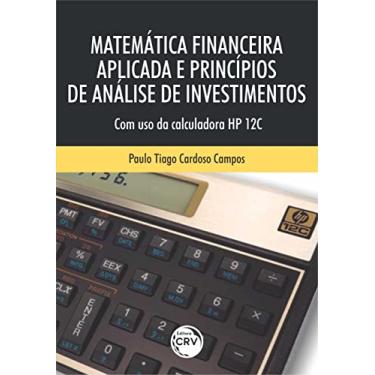 Imagem de Matemática financeira aplicada e princípios de análise de investimentos: com o uso da calculadora HP 12C