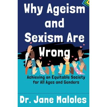 Imagem de Why Ageism and Sexism Are Wrong: Achieving an Equitable Society for All Ages and Genders