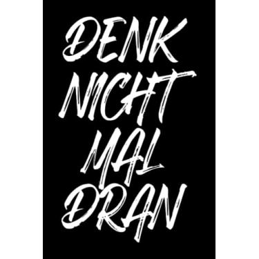 Imagem de Denk Nicht Mal Dran: Notizbuch gegen Anmache Antisocial Nö Nein Geh Weg Denk Nicht Mal Dran (Liniert, 15 x 23 cm, 120 Linierte Seiten, 6" x 9") Anmachsprüche Anbaggern & Smalltalk Abwehren